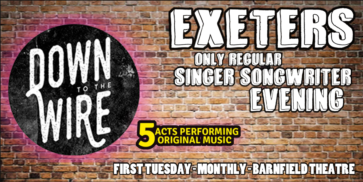 the Down To The Wire singer songwriter showcase takes place the first Tuesday of each month at the Barnfield Theatre in Exeter.